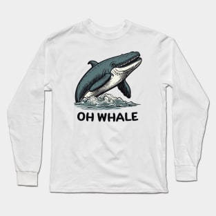 Oh Whale || Funny Quote || Vector Art Long Sleeve T-Shirt